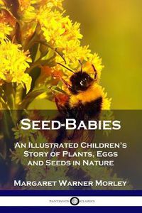 Cover image for Seed-Babies: An Illustrated Children's Story of Plants, Eggs and Seeds in Nature