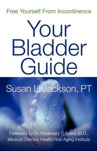 Cover image for Free Yourself from Incontinence: Your Bladder Guide