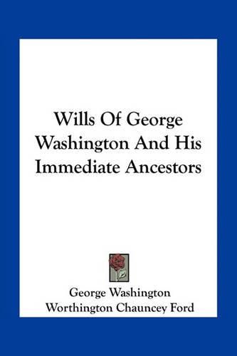 Wills of George Washington and His Immediate Ancestors