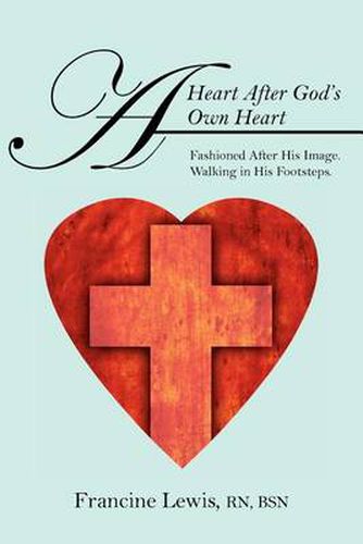 Cover image for A Heart After God's Own Heart: Fashioned After His Image. Walking in His Footsteps.