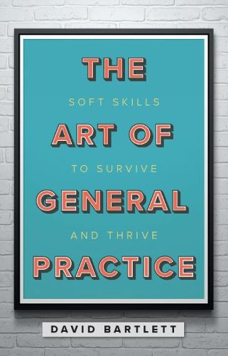 Cover image for The Art of General Practice: Soft skills to survive and thrive