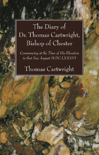 The Diary of Dr. Thomas Cartwright, Bishop of Chester: Commencing at the Time of His Elevation to That See, August M.DC.LXXXVI