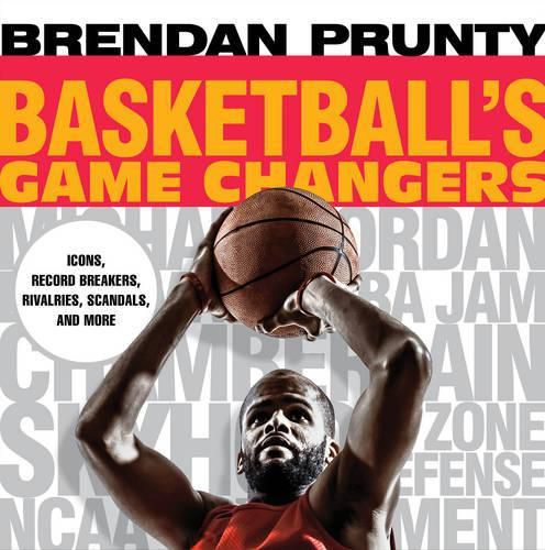 Cover image for Basketball's Game Changers: Icons, Record Breakers, Rivalries, Scandals, and More