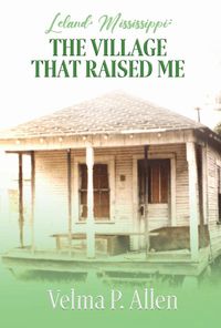 Cover image for Leland, Mississippi: The Village That Raised Me