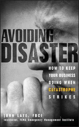 Cover image for Avoiding Disaster: How to Keep Your Business Going When Catastrophe Strikes