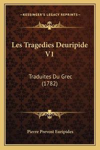 Cover image for Les Tragedies Deuripide V1: Traduites Du Grec (1782)