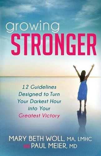 Cover image for Growing Stronger: 12 Guidelines Designed to Turn Your Darkest Hour Into Your Greatest Victory