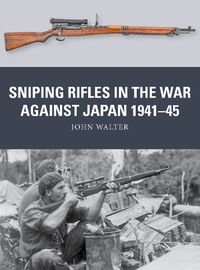 Cover image for Sniping Rifles in the War Against Japan 1941-45