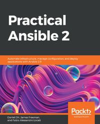 Cover image for Practical Ansible 2: Automate infrastructure, manage configuration, and deploy applications with Ansible 2.9