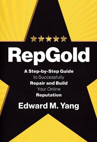 Cover image for RepGold: A Step-by-Step Guide to Successfully Repair and Build Your Online Reputation