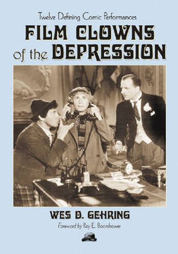 Film Clowns of the Depression: Twelve Defining Comic Performances