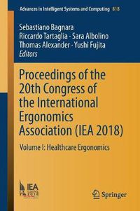 Cover image for Proceedings of the 20th Congress of the International Ergonomics Association (IEA 2018): Volume I: Healthcare Ergonomics