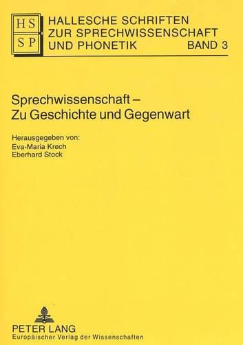 Sprechwissenschaft - Zu Geschichte Und Gegenwart: Festschrift Zum 90jaehrigen Bestehen Von Sprechwissenschaft/Sprecherziehung an Der Universitaet Halle