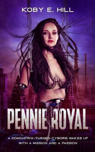 Cover image for Pennie Royal: A Dominatrix-Turned-Cyborg Wakes Up With A Mission And A Passion