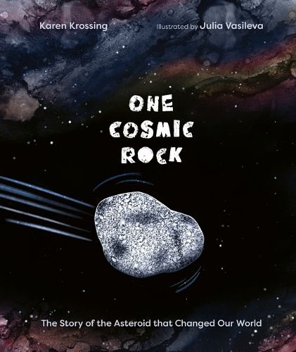 Cover image for One Cosmic Rock: The Story of the Asteroid that Changed Our World