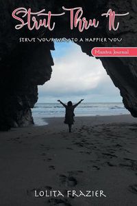 Cover image for Strut Thru It: Strut Your Way To A Happier You