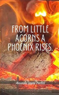 Cover image for From little acorns a Phoenix rises.