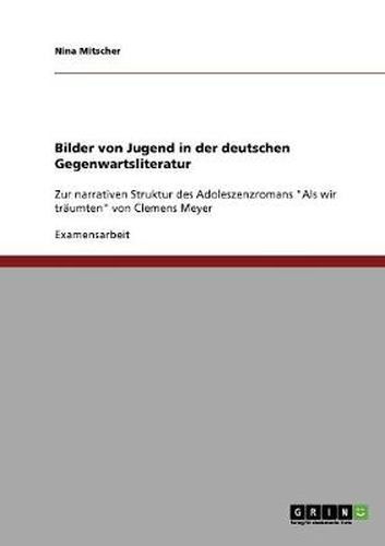 Cover image for Bilder von Jugend in der deutschen Gegenwartsliteratur: Zur narrativen Struktur des Adoleszenzromans Als wir traumten von Clemens Meyer