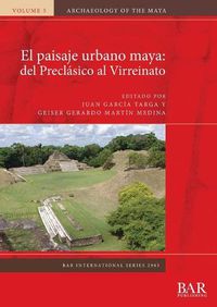 Cover image for El paisaje urbano maya: del Preclasico al Virreinato