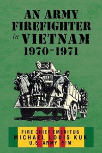 Cover image for An Army Firefighter in Vietnam 1970 - 1971