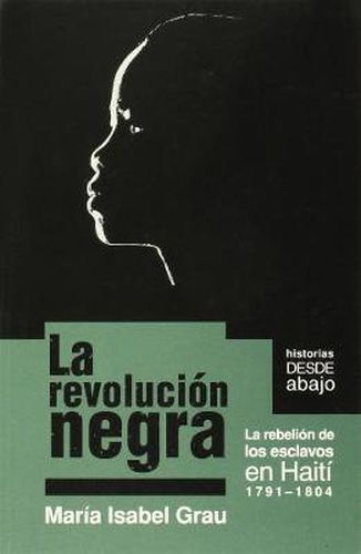 Cover image for La Revolucion Negra: La Rebellion de los Esclavos en Haiti 1971-1804