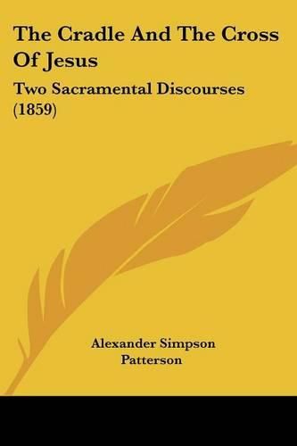 The Cradle and the Cross of Jesus: Two Sacramental Discourses (1859)