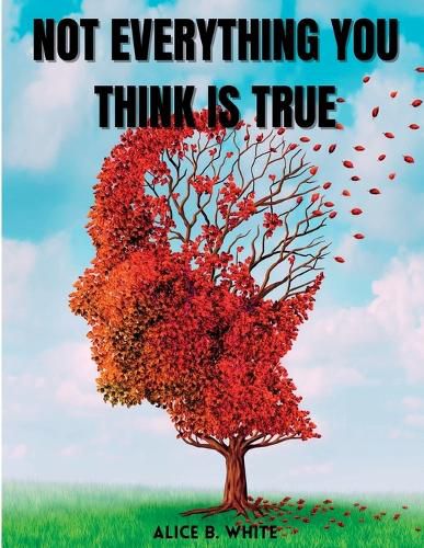 Cover image for Not Everything You Think Is True