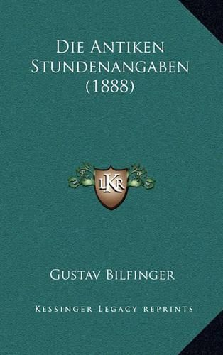 Cover image for Die Antiken Stundenangaben (1888)