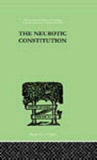 Cover image for The Neurotic Constitution: Outlines of a Comparative Individualistic Psychology and Psychotherapy