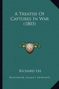 Cover image for A Treatise of Captures in War (1803)