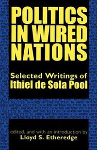 Cover image for Politics in Wired Nations: Selected Writings of Ithiel De Sola Pool