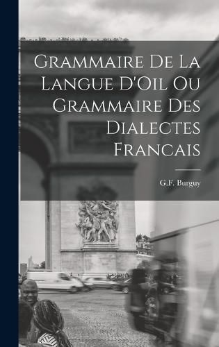 Grammaire de la Langue D'Oil ou Grammaire des Dialectes Francais