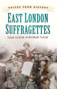 Cover image for Voices from History: East London Suffragettes