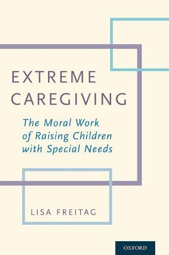 Cover image for Extreme Caregiving: The Moral Work of Raising Children with Special Needs