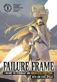 Cover image for Failure Frame: I Became the Strongest and Annihilated Everything With Low-Level Spells (Light Novel) Vol. 8