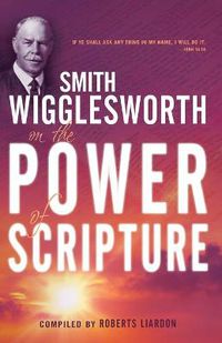 Cover image for Smith Wigglesworth on the Power of Scripture