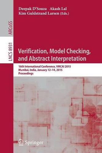 Cover image for Verification, Model Checking, and Abstract Interpretation: 16th International Conference, VMCAI 2015, Mumbai, India, January 12-14, 2015, Proceedings