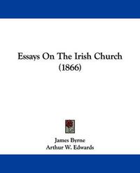 Cover image for Essays On The Irish Church (1866)