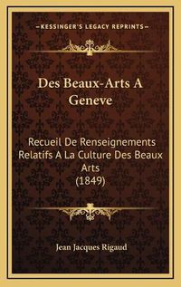 Cover image for Des Beaux-Arts a Geneve: Recueil de Renseignements Relatifs a la Culture Des Beaux Arts (1849)