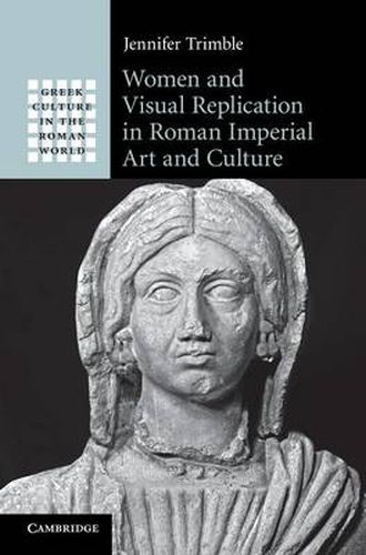 Cover image for Women and Visual Replication in Roman Imperial Art and Culture