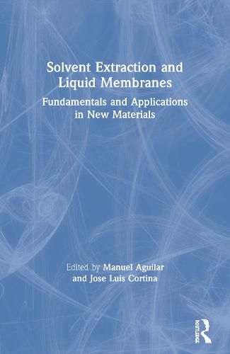 Cover image for Solvent Extraction and Liquid Membranes: Fundamentals and Applications in New Materials