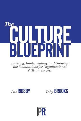 Cover image for The Culture Blueprint: Building, Implementing, and Growing the Foundations for Organizational & Team Success