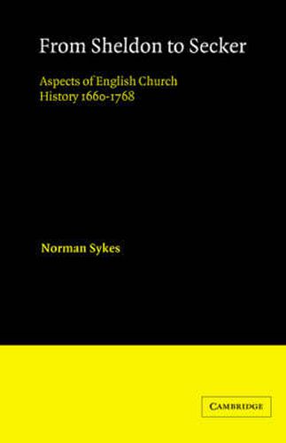 Cover image for From Sheldon to Secker: Aspects of English Church History 1660-1768