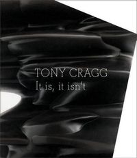 Cover image for Tony Cragg: It Is, It Isn't