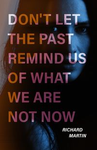 Cover image for Don't Let The Past Remind Us Of What We Are Not Now