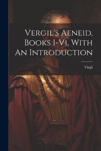 Cover image for Vergil's Aeneid, Books I-vi, With An Introduction