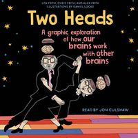 Cover image for Two Heads: A Graphic Exploration of How Our Brains Work with Other Brains