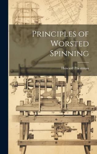 Cover image for Principles of Worsted Spinning