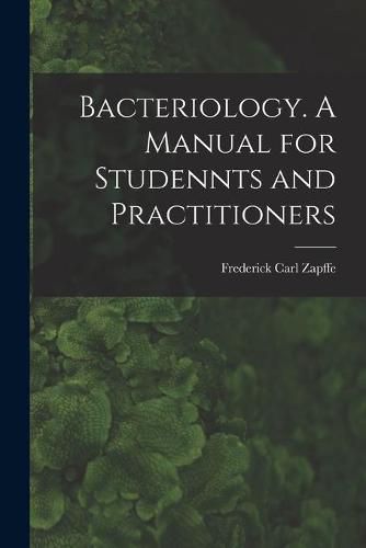 Cover image for Bacteriology. A Manual for Studennts and Practitioners