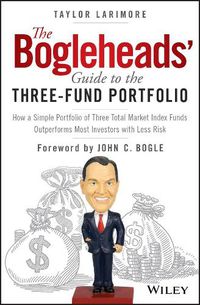 Cover image for The Bogleheads' Guide to the Three-Fund Portfolio: How a Simple Portfolio of Three Total Market Index Funds Outperforms Most Investors with Less Risk